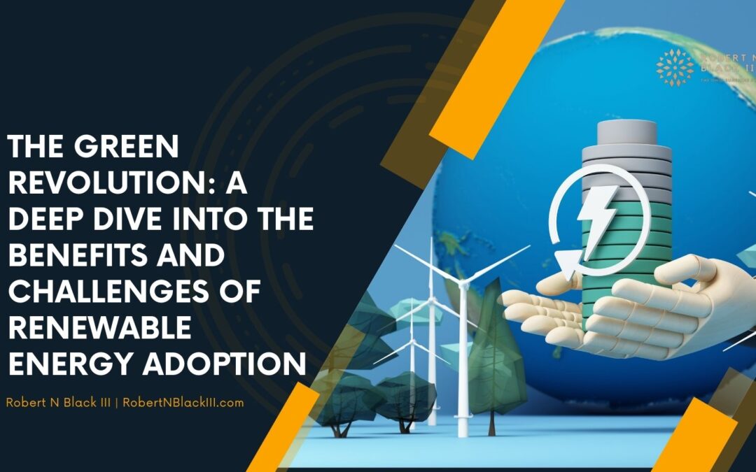 The Green Revolution: A Deep Dive into the Benefits and Challenges of Renewable Energy Adoption